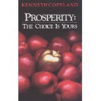 Prosperity: The Choice is Yours by Kenneth Copeland
